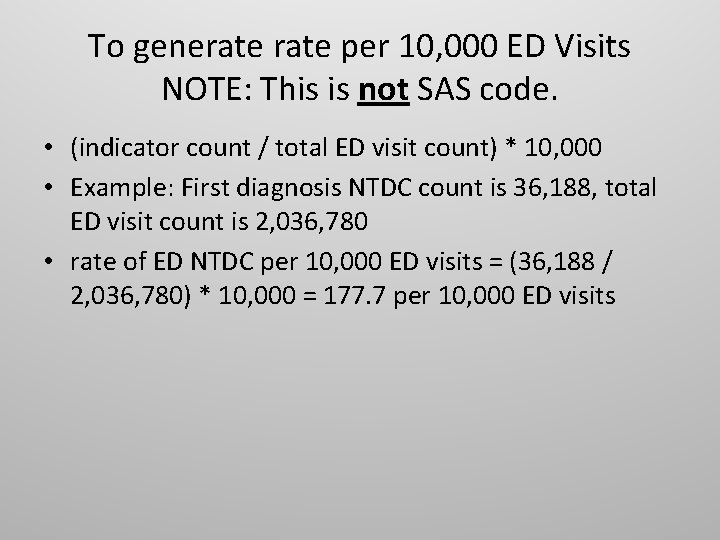 To generate per 10, 000 ED Visits NOTE: This is not SAS code. •