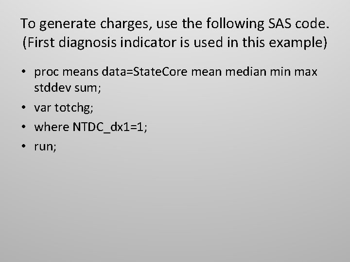 To generate charges, use the following SAS code. (First diagnosis indicator is used in