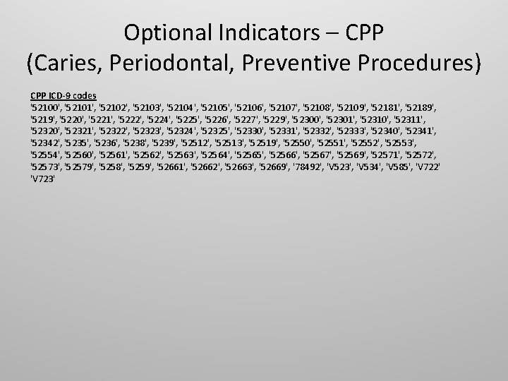 Optional Indicators – CPP (Caries, Periodontal, Preventive Procedures) CPP ICD-9 codes '52100', '52101', '52102',