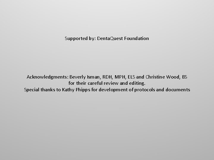 Supported by: Denta. Quest Foundation Acknowledgments: Beverly Isman, RDH, MPH, ELS and Christine Wood,