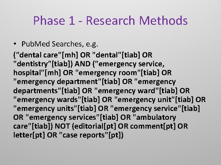 Phase 1 - Research Methods • Pub. Med Searches, e. g. ("dental care"[mh] OR