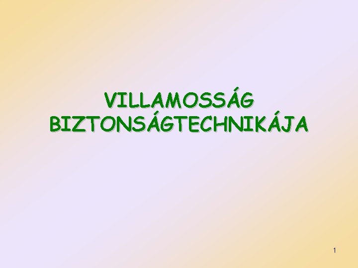 VILLAMOSSÁG BIZTONSÁGTECHNIKÁJA 1 