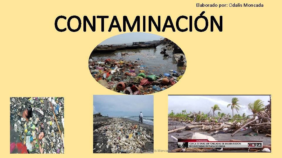 Elaborado por: Odalis Moncada CONTAMINACIÓN Elaborado por: Profesora Odalis Moncada 