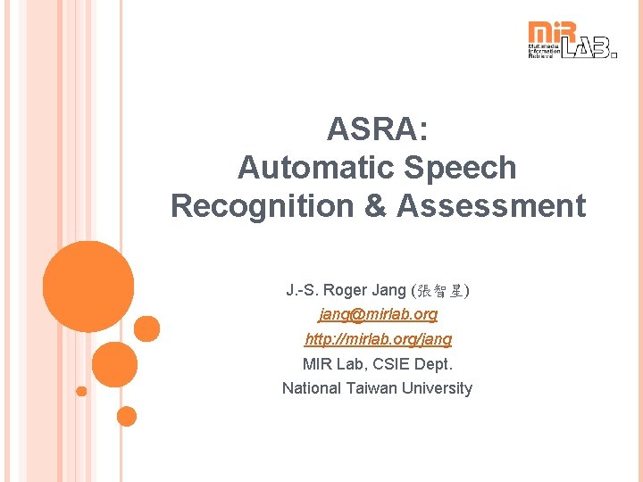 ASRA: Automatic Speech Recognition & Assessment J. -S. Roger Jang (張智星) jang@mirlab. org http: