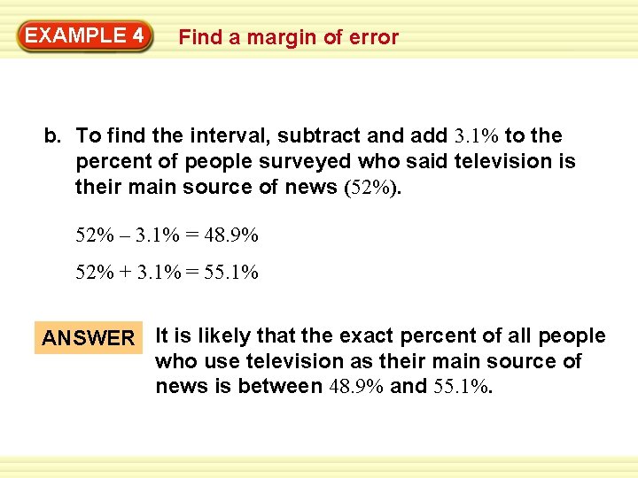 Warm-Up 4 Exercises EXAMPLE Find a margin of error b. To find the interval,