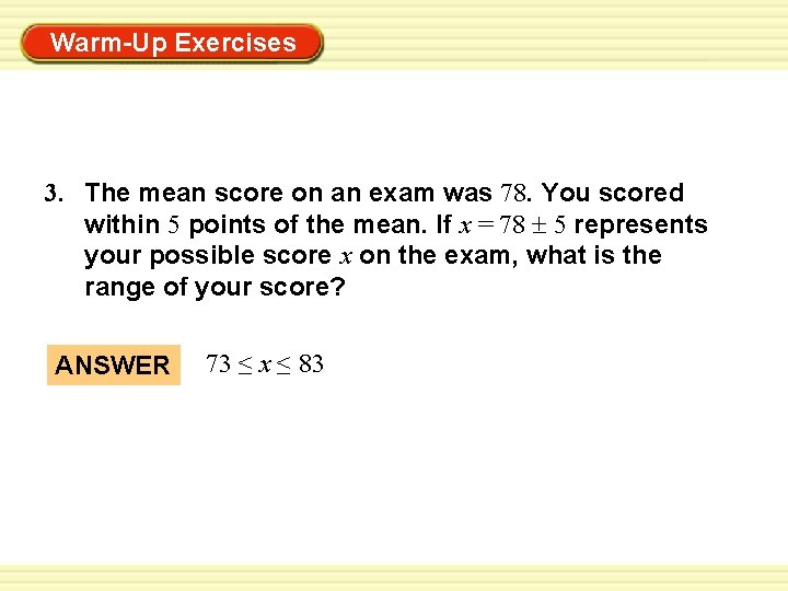 Warm-Up Exercises 3. The mean score on an exam was 78. You scored within