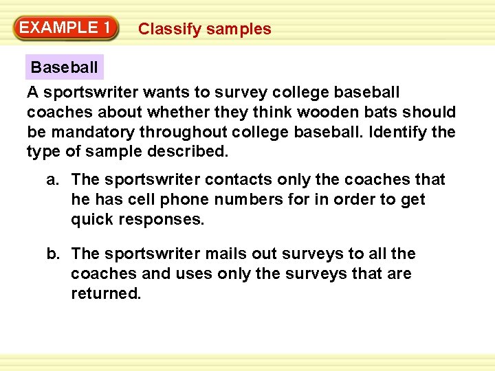 Warm-Up 1 Exercises EXAMPLE Classify samples Baseball A sportswriter wants to survey college baseball