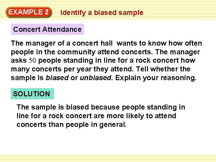 Warm-Up 2 Exercises EXAMPLE Identify a biased sample Concert Attendance The manager of a