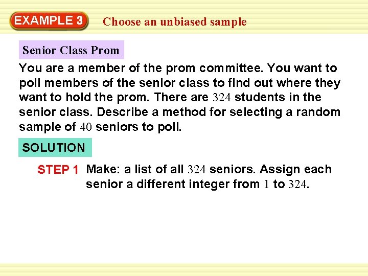 Warm-Up 3 Exercises EXAMPLE Choose an unbiased sample Senior Class Prom You are a