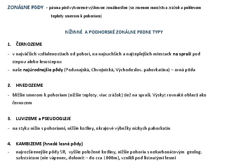 ZONÁLNE PôDY - pásma pôd vytvorené výškovou zonálnosťou (so zmenou množstva zrážok a poklesom