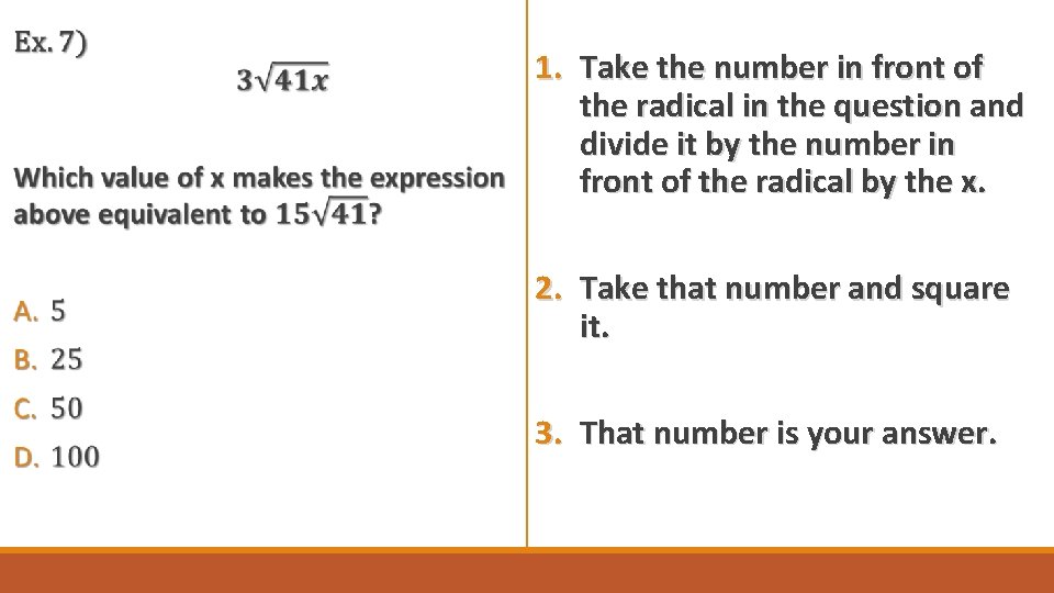  1. Take the number in front of the radical in the question and