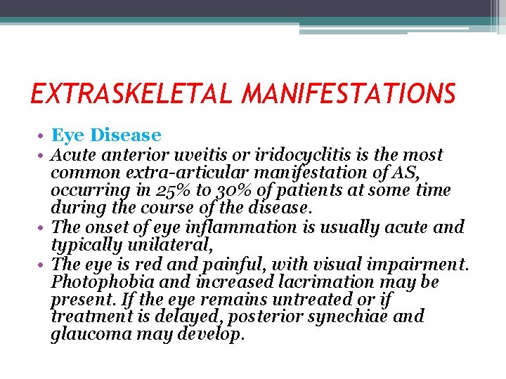 EXTRASKELETAL MANIFESTATIONS • Eye Disease • Acute anterior uveitis or iridocyclitis is the most