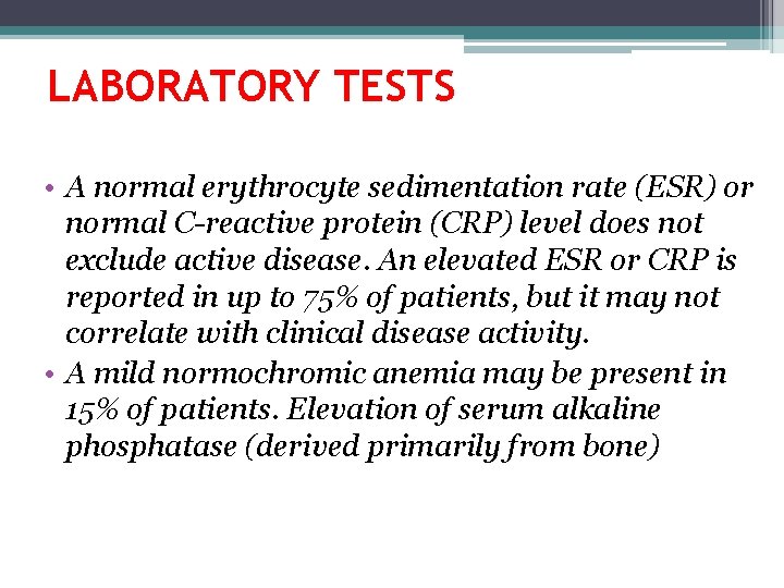 LABORATORY TESTS • A normal erythrocyte sedimentation rate (ESR) or normal C-reactive protein (CRP)