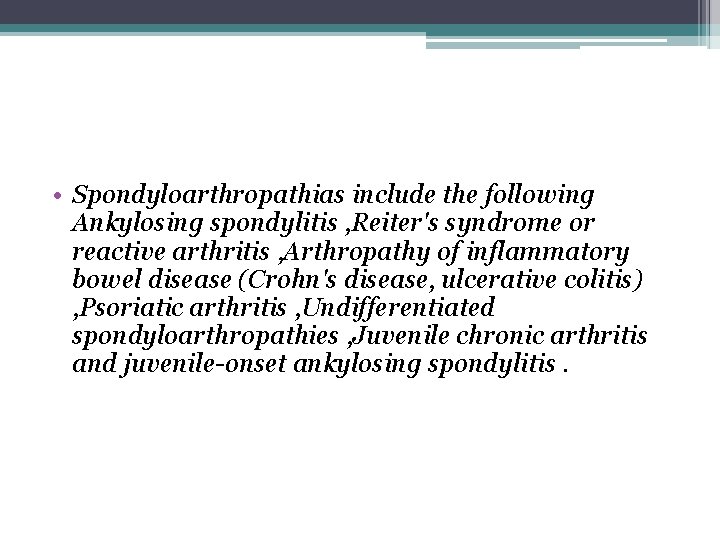  • Spondyloarthropathias include the following Ankylosing spondylitis , Reiter's syndrome or reactive arthritis