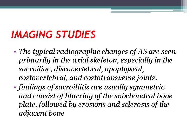 IMAGING STUDIES • The typical radiographic changes of AS are seen primarily in the