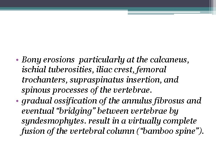  • Bony erosions particularly at the calcaneus, ischial tuberosities, iliac crest, femoral trochanters,