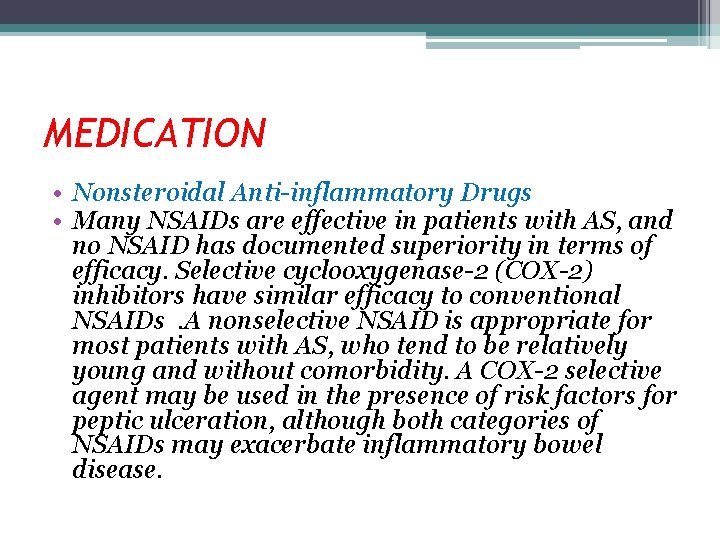 MEDICATION • Nonsteroidal Anti-inflammatory Drugs • Many NSAIDs are effective in patients with AS,