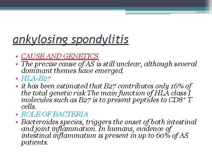 ankylosing spondylitis • CAUSE AND GENETICS • The precise cause of AS is still