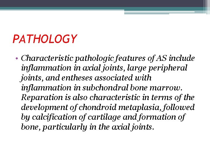 PATHOLOGY • Characteristic pathologic features of AS include inflammation in axial joints, large peripheral