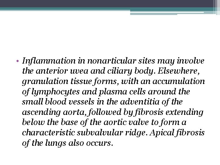  • Inflammation in nonarticular sites may involve the anterior uvea and ciliary body.