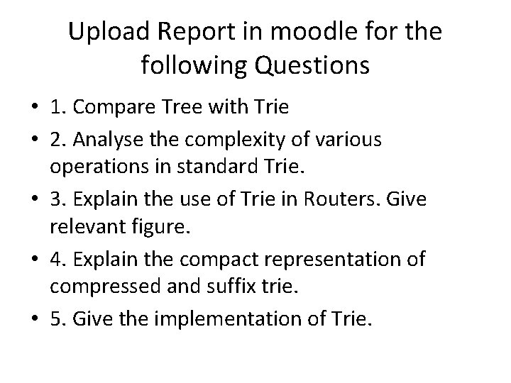 Upload Report in moodle for the following Questions • 1. Compare Tree with Trie