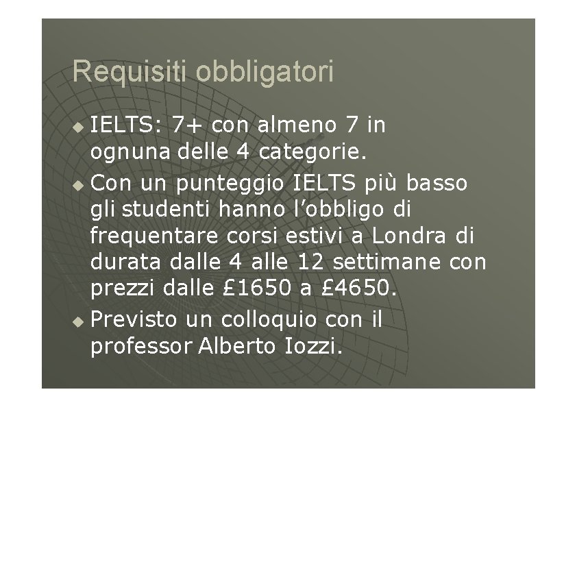 Requisiti obbligatori IELTS: 7+ con almeno 7 in ognuna delle 4 categorie. Con un