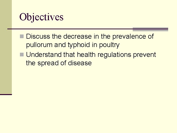 Objectives Discuss the decrease in the prevalence of pullorum and typhoid in poultry Understand