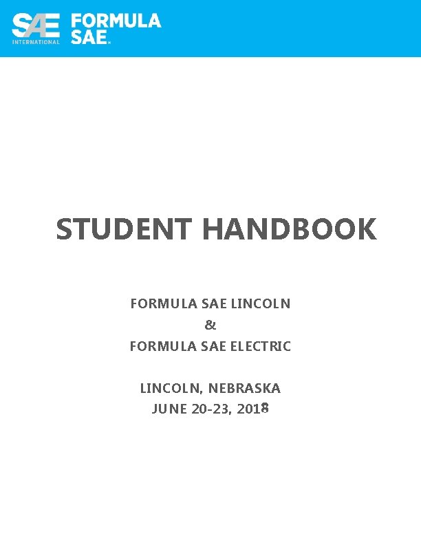 STUDENT HANDBOOK FORMULA SAE LINCOLN & FORMULA SAE ELECTRIC LINCOLN, NEBRASKA JUNE 20 -23,