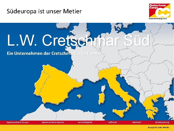 Südeuropa ist unser Metier Cretschmar. Cargo Süd L. W. Cretschmar Süd Ein Unternehmen der