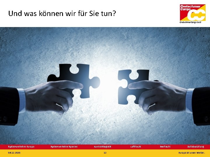 Und was können wir für Sie tun? Cretschmar. Cargo Süd Systemverkehre Europa 06. 12.
