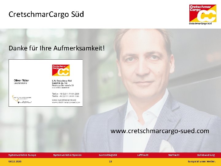 Cretschmar. Cargo Süd Danke für Ihre Aufmerksamkeit! www. cretschmarcargo-sued. com Systemverkehre Europa 06. 12.