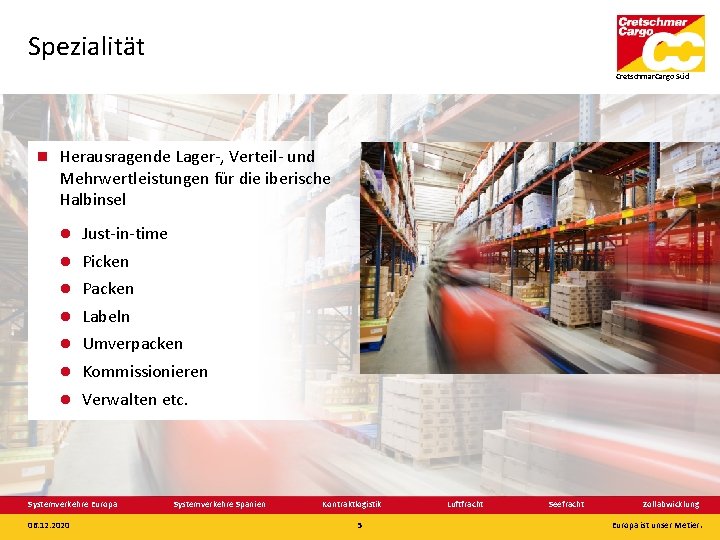 Spezialität Cretschmar. Cargo Süd Herausragende Lager-, Verteil- und Mehrwertleistungen für die iberische Halbinsel Just-in-time