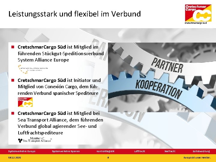 Leistungsstark und flexibel im Verbund Cretschmar. Cargo Süd ist Mitglied im führenden Stückgut-Speditionsverbund System