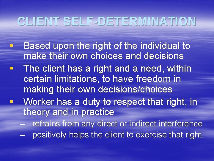 CLIENT SELF-DETERMINATION § Based upon the right of the individual to make their own