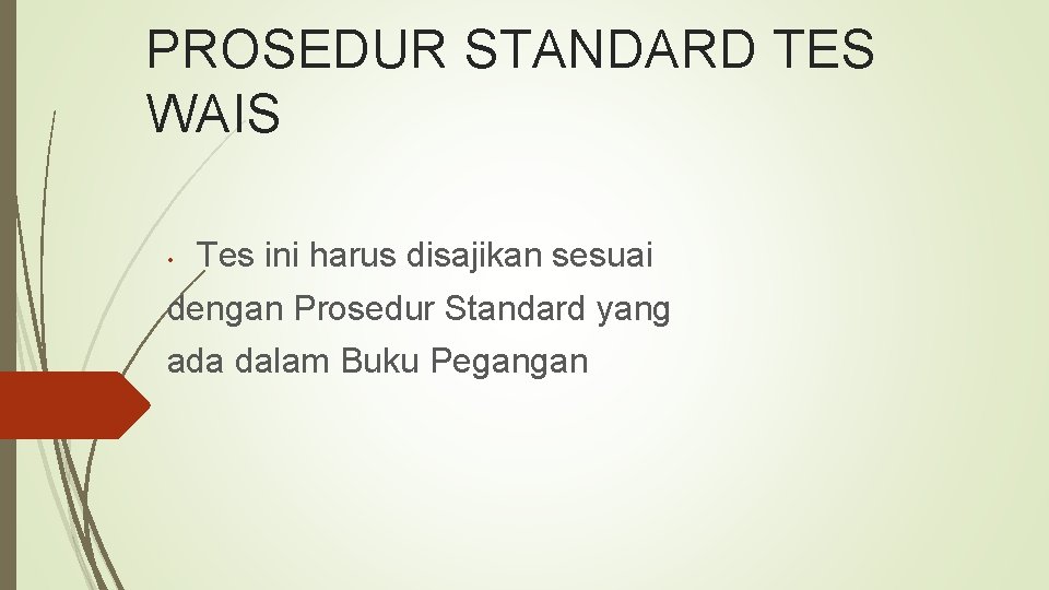 PROSEDUR STANDARD TES WAIS • Tes ini harus disajikan sesuai dengan Prosedur Standard yang