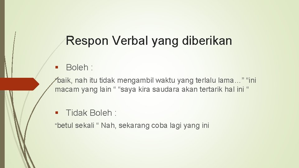 Respon Verbal yang diberikan § Boleh : “baik, nah itu tidak mengambil waktu yang