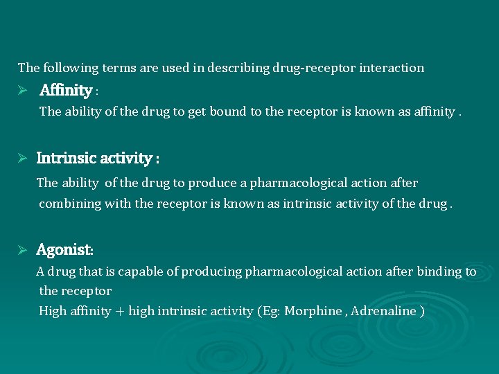 The following terms are used in describing drug-receptor interaction Ø Affinity : The ability