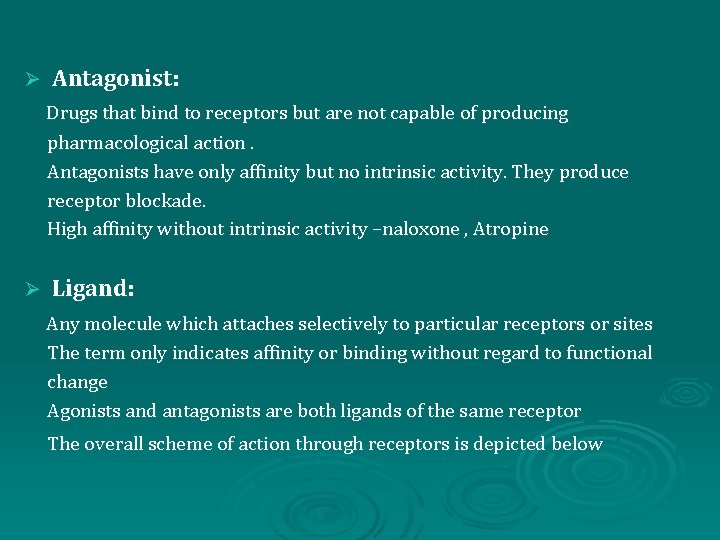 Ø Antagonist: Drugs that bind to receptors but are not capable of producing pharmacological