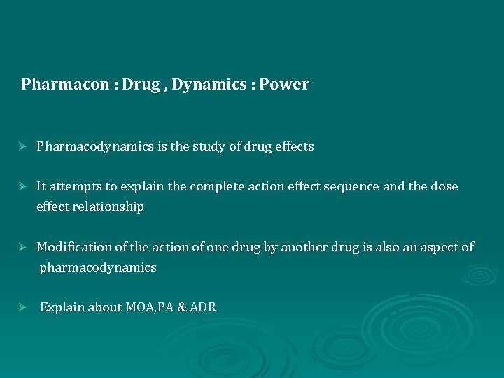 Pharmacon : Drug , Dynamics : Power Ø Pharmacodynamics is the study of drug