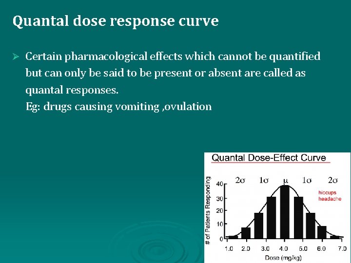 Quantal dose response curve Ø Certain pharmacological effects which cannot be quantified but can