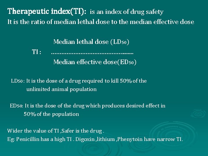 Therapeutic index(TI): is an index of drug safety It is the ratio of median