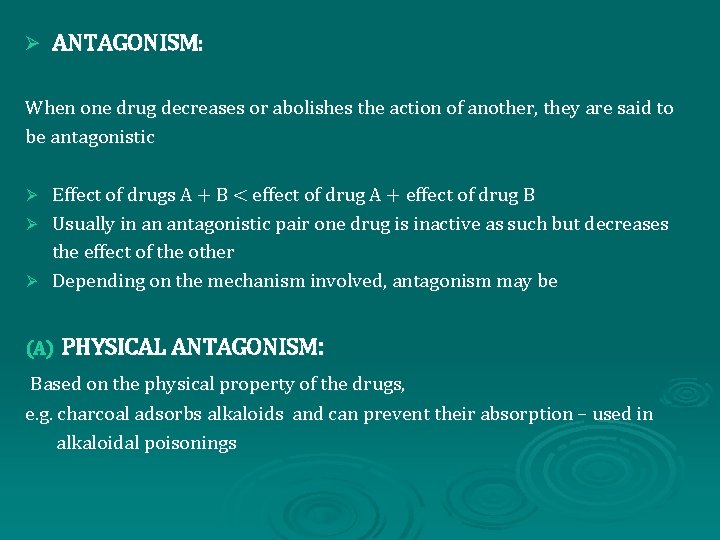 Ø ANTAGONISM: When one drug decreases or abolishes the action of another, they are