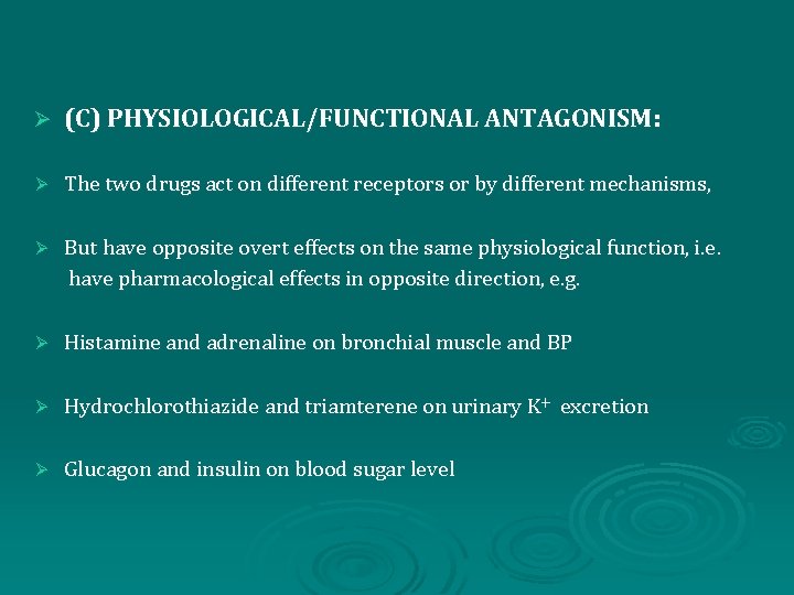 Ø (C) PHYSIOLOGICAL/FUNCTIONAL ANTAGONISM: Ø The two drugs act on different receptors or by