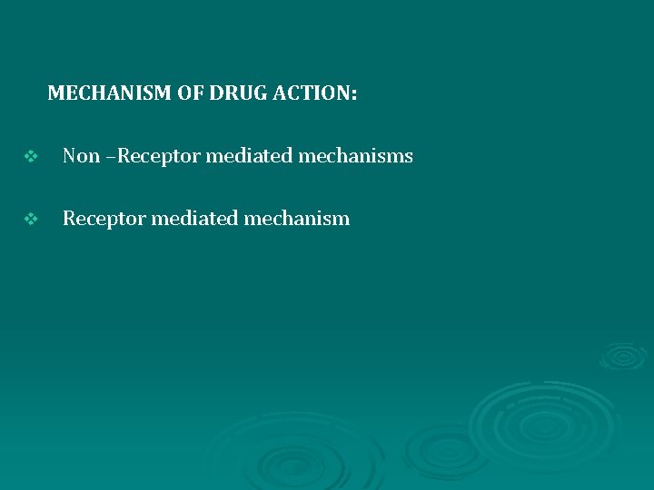 MECHANISM OF DRUG ACTION: v Non –Receptor mediated mechanisms v Receptor mediated mechanism 