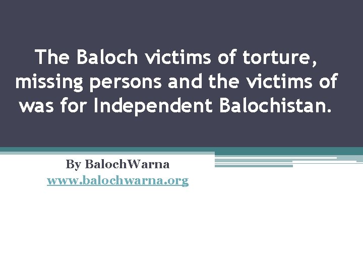 The Baloch victims of torture, missing persons and the victims of was for Independent