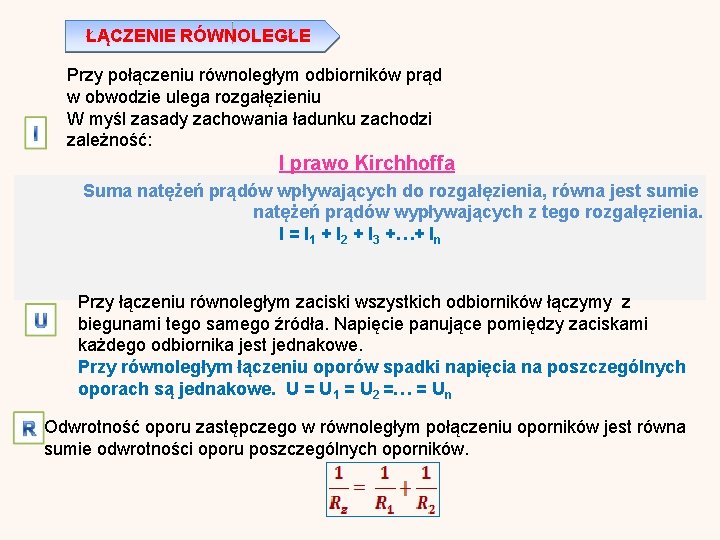 ŁĄCZENIE RÓWNOLEGŁE Przy połączeniu równoległym odbiorników prąd w obwodzie ulega rozgałęzieniu W myśl zasady