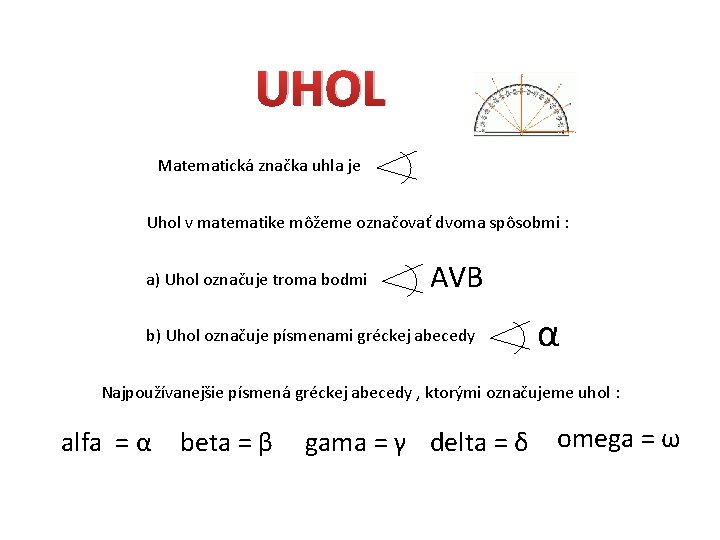 UHOL Matematická značka uhla je Uhol v matematike môžeme označovať dvoma spôsobmi : a)