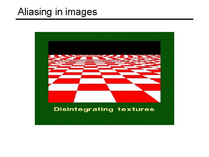 Aliasing in images Aliasing in images