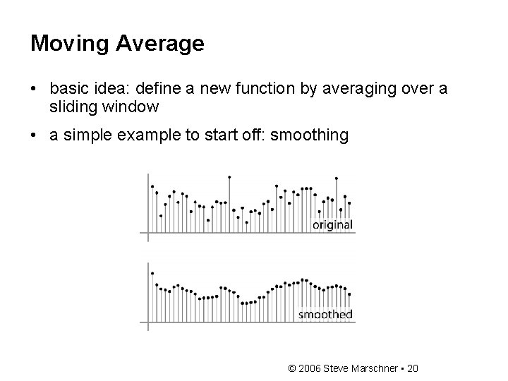 Moving Average • basic idea: define a new function by averaging over a sliding Moving Average • basic idea: define a new function by averaging over a sliding