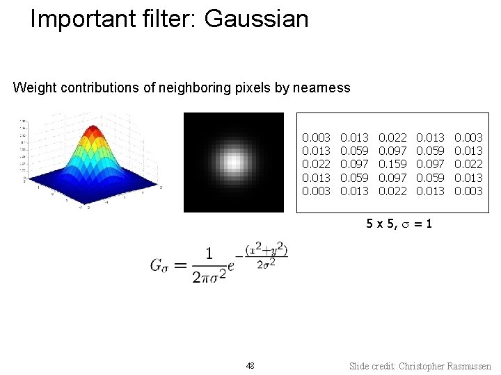 Important filter: Gaussian Weight contributions of neighboring pixels by nearness 0. 003 0. 013 Important filter: Gaussian Weight contributions of neighboring pixels by nearness 0. 003 0. 013